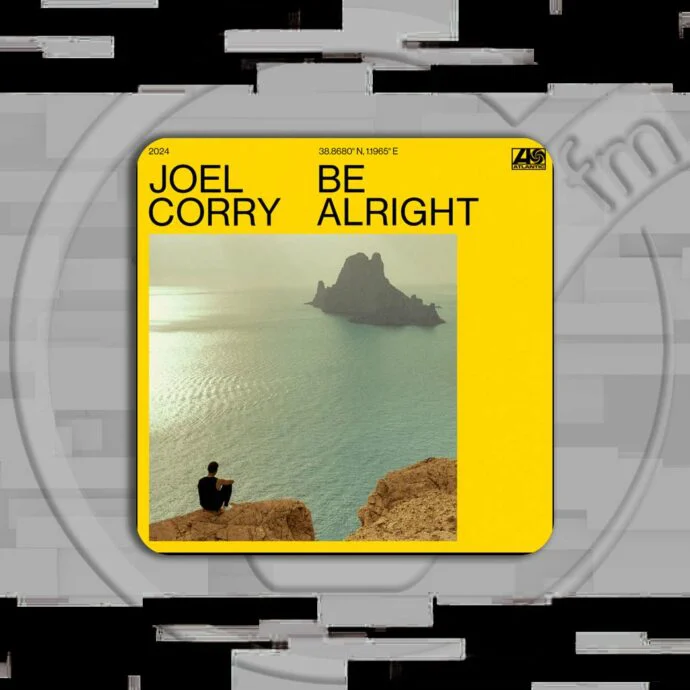 JOEL CORRY – BE ALRIGHT | Significato