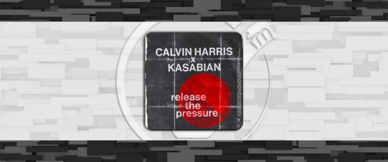 Calvin Harris & Kasabian – Release The Pressure | Significato